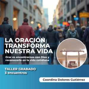 La oración transforma nuestra vida (Taller grabado)